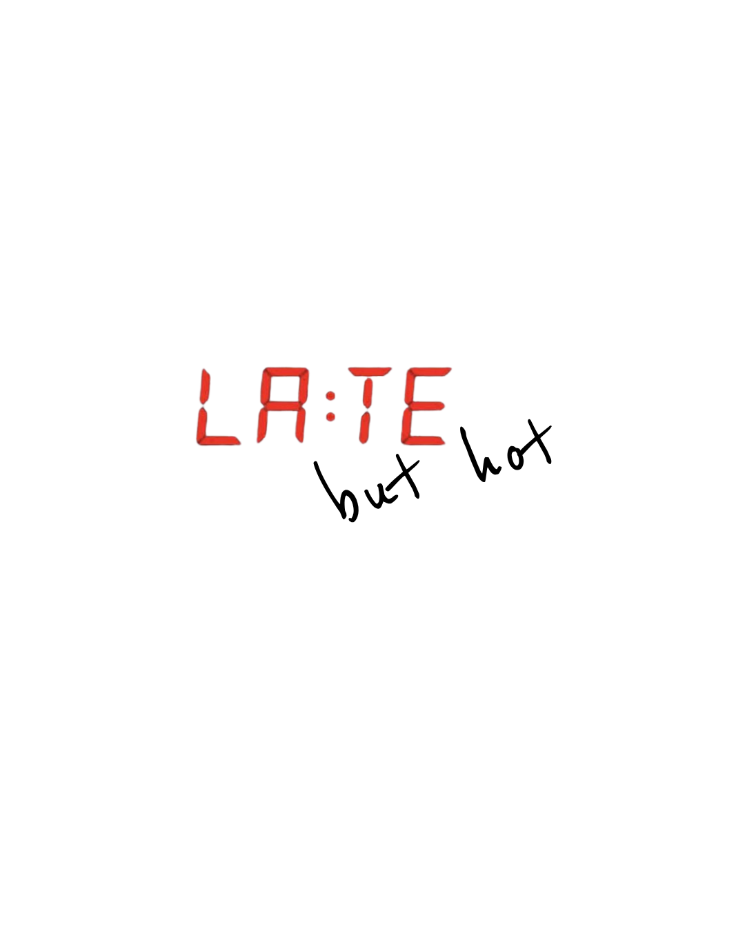 LATE BUT HOT