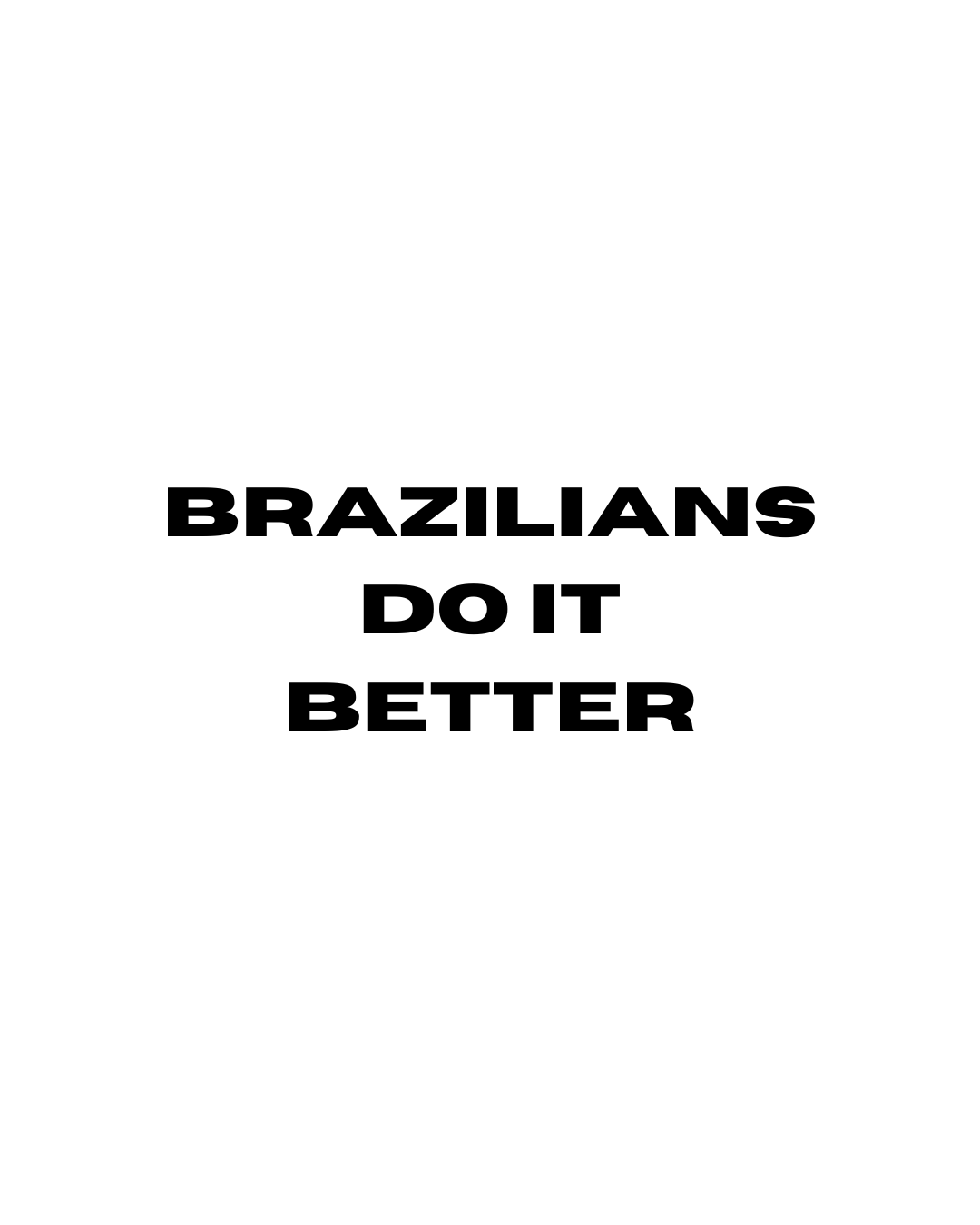 Brazilians do it better