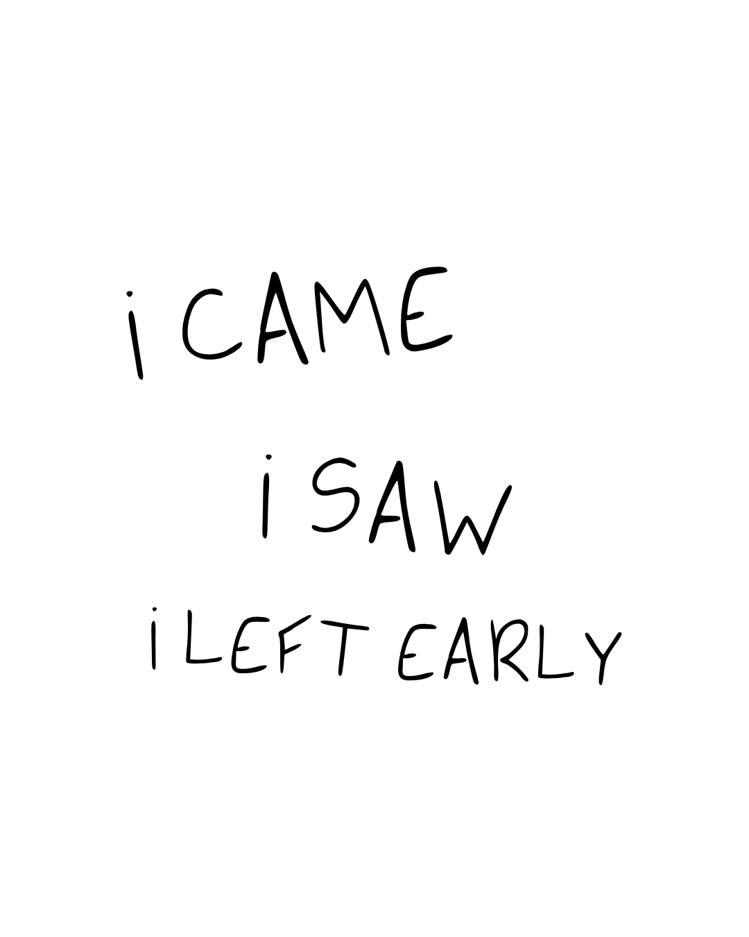 I came I saw I left early