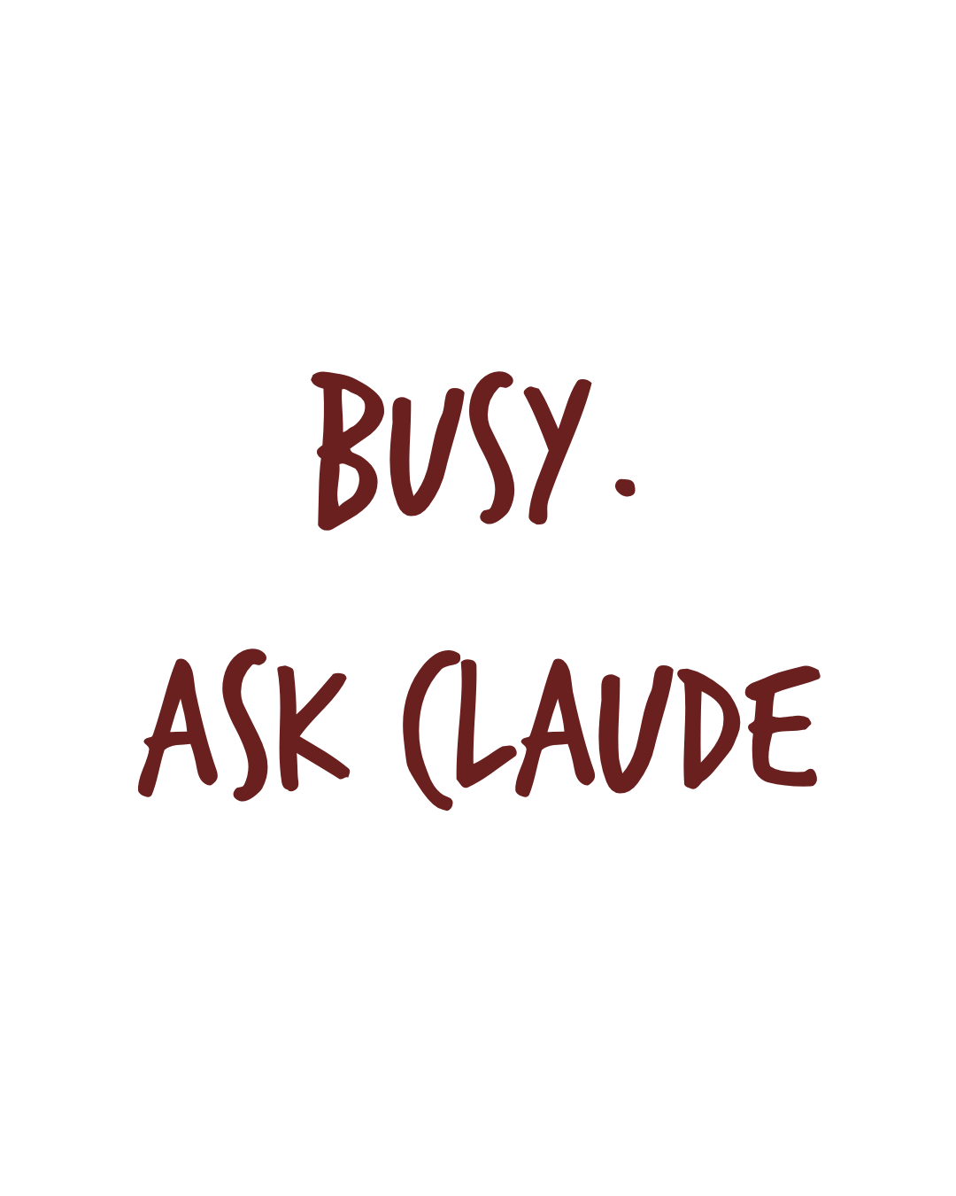 Busy. Ask Claude.